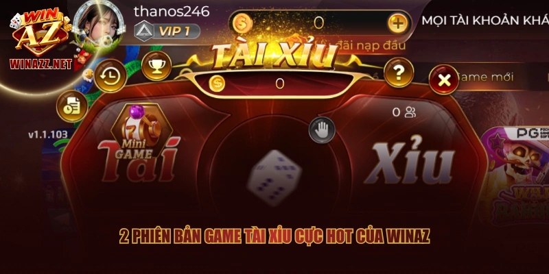 2 phiên bản game Tài Xỉu cực hot của WinAZ
