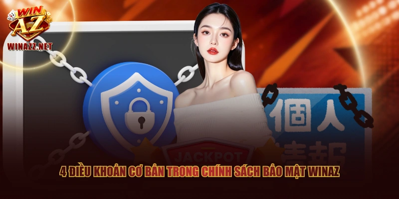 4 điều khoản cơ bản trong chính sách bảo mật WinAZ