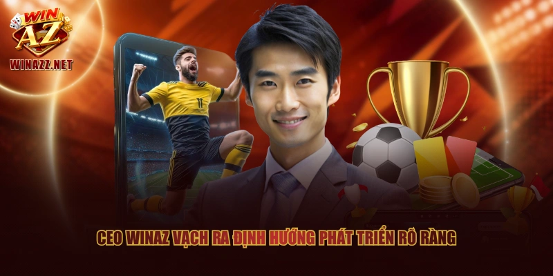 CEO WinAZ vạch ra định hướng phát triển rõ ràng