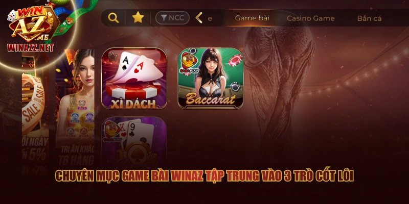 Chuyên mục Game Bài WinAZ tập trung vào 3 trò cốt lõi