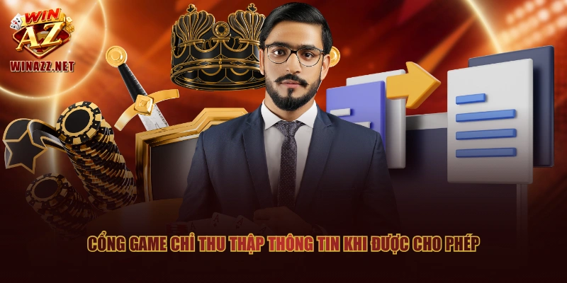 Cổng game chỉ thu thập thông tin khi được cho phép