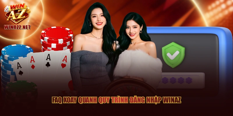 FAQ xoay quanh quy trình đăng nhập WinAZ