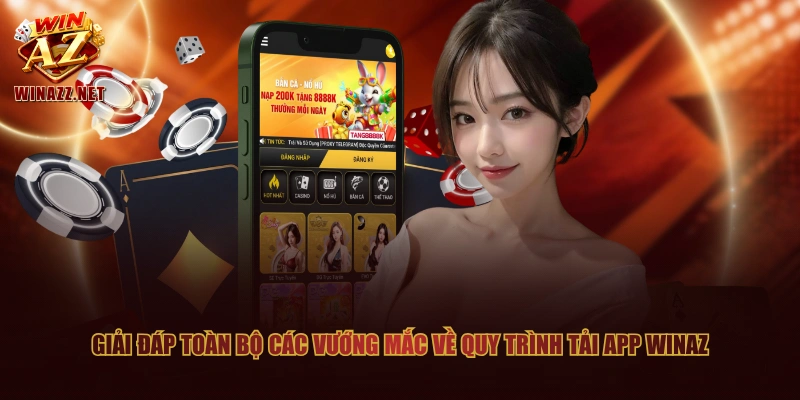 Giải đáp toàn bộ các vướng mắc về quy trình tải app WinAZ