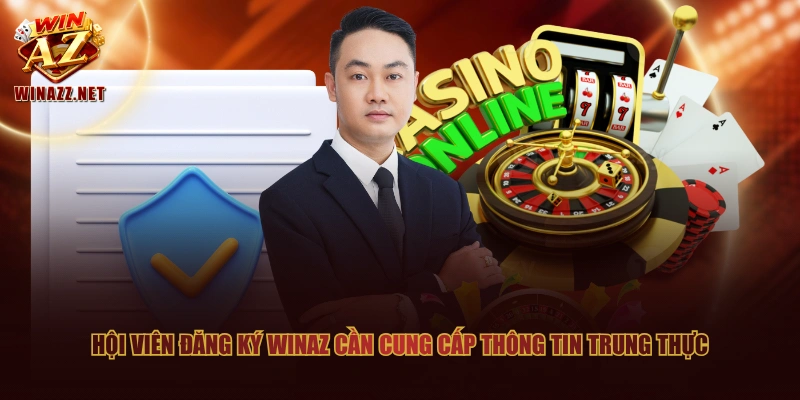 Hội viên đăng ký WinAZ cần cung cấp thông tin trung thực