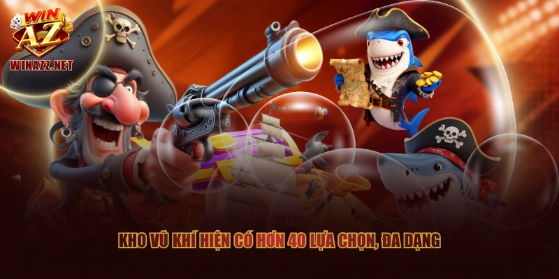 Kho vũ khí hiện có hơn 40 lựa chọn, đa dạng