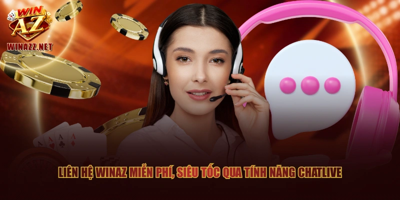 Liên hệ WinAZ miễn phí, siêu tốc qua tính năng chatlive