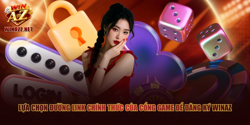 Lựa chọn đường link chính thức của cổng game để đăng ký WinAZ