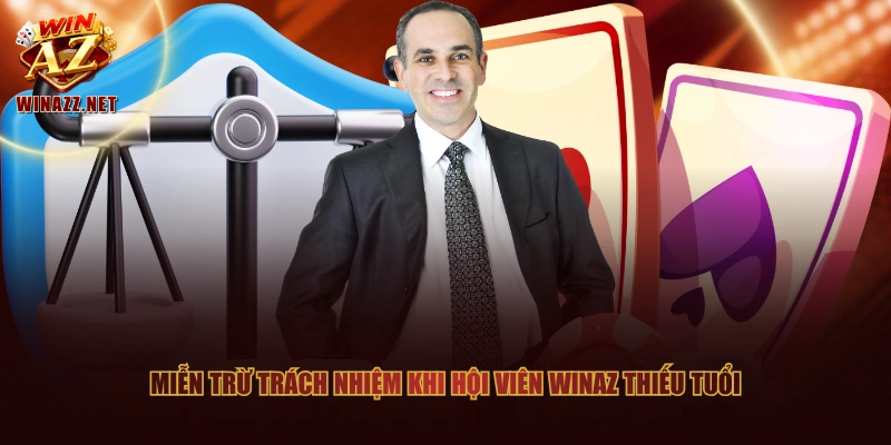 Miễn trừ trách nhiệm khi hội viên WinAZ thiếu tuổi