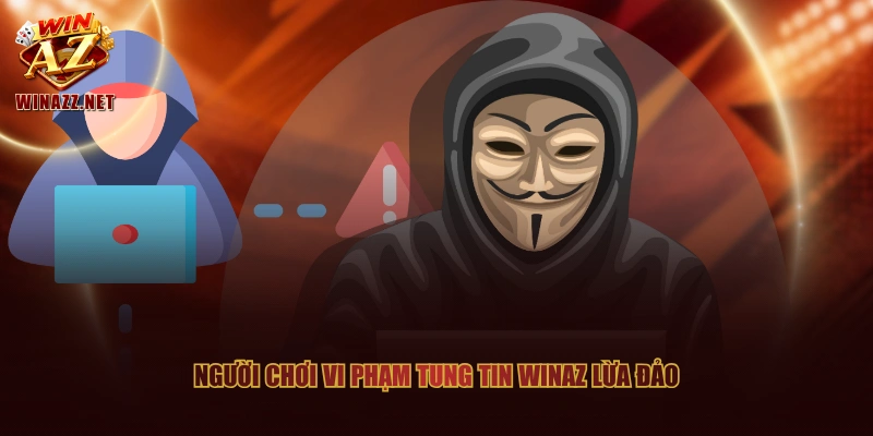 Người chơi vi phạm tung tin WinAZ lừa đảo