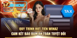 Quy Trình Rút Tiền WinAZ Cam Kết Bảo Đảm An Toàn Tuyệt Đối