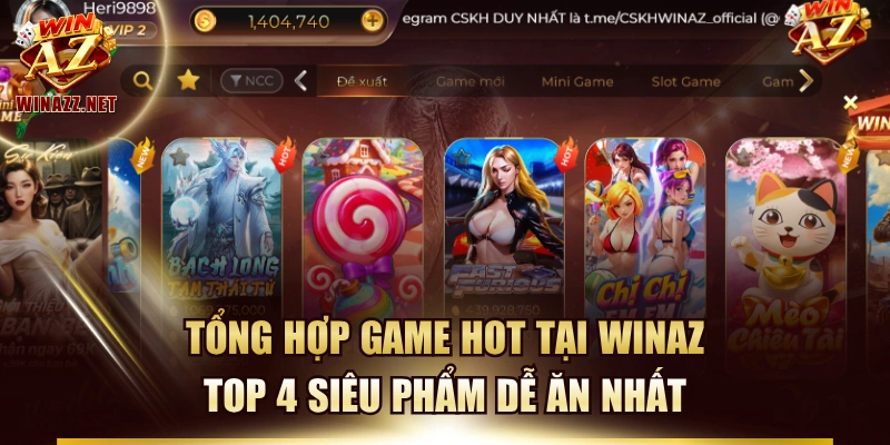 Tổng Hợp Game Hot Tại WinAZ | Top 4 Siêu Phẩm Dễ Ăn Nhất