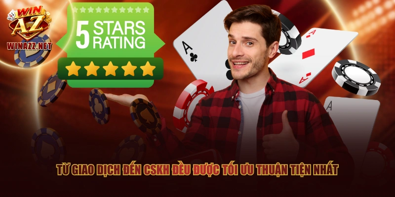 Từ giao dịch đến CSKH đều được tối ưu thuận tiện nhất