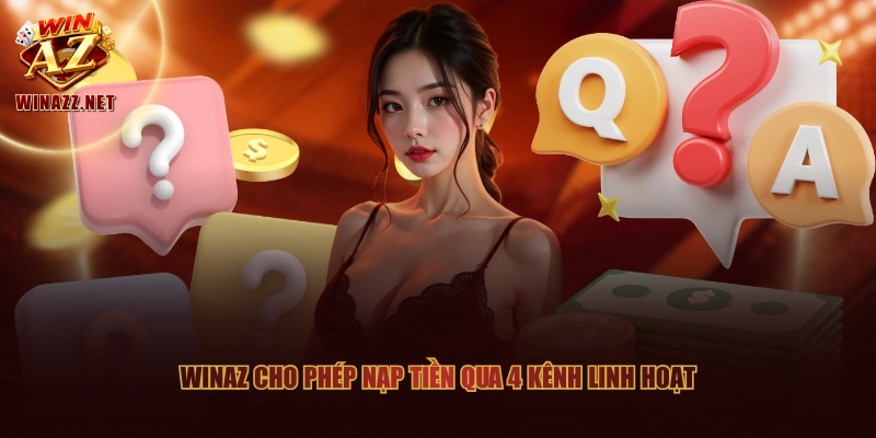 WinAZ cho phép nạp tiền qua 4 kênh linh hoạt