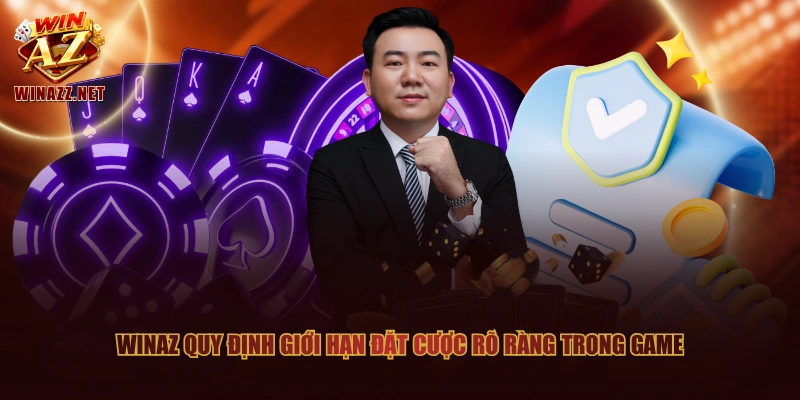 WinAZ quy định giới hạn đặt cược rõ ràng trong game