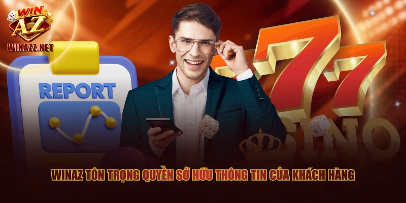 WinAZ tôn trọng quyền sở hữu thông tin của khách hàng