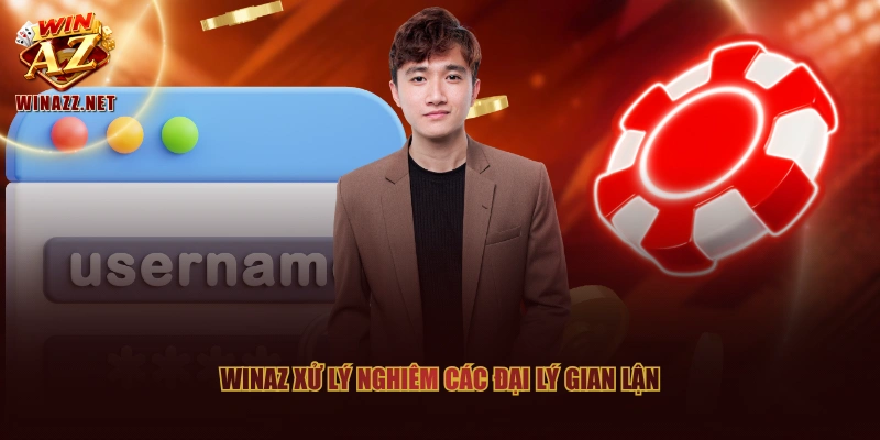 WinAZ xử lý nghiêm các đại lý gian lận