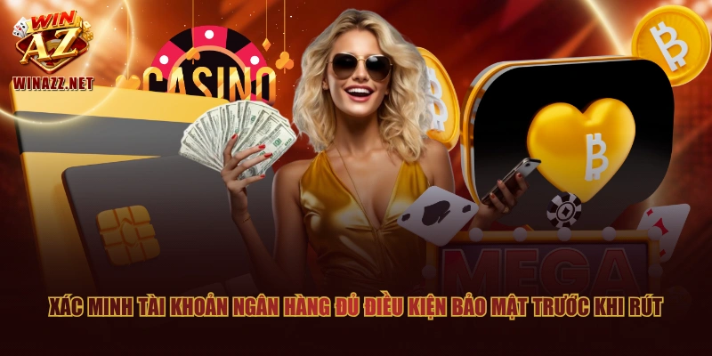Xác minh tài khoản ngân hàng đủ điều kiện bảo mật trước khi rút